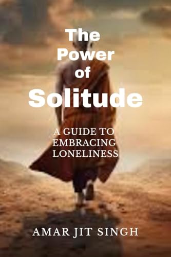 Stock image for THE POWER OF SOLITUDE: A GUIDE TO EMBRACING LONELINESS for sale by Ria Christie Collections