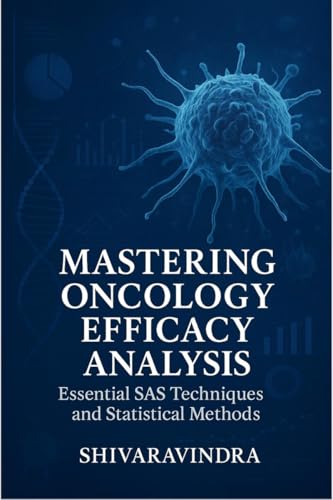 Image d'archives pour Mastering Oncology Efficacy Analysis: Essential SAS Techniques and Statistical Methods: Practical Applications for Efficacy Data and Tumor Assessment mis en vente par California Books