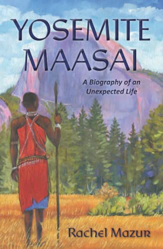 Stock image for Yosemite Maasai: A Biography of an Unexpected Life for sale by Goodwill Southern California