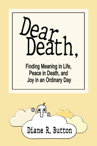 Beispielbild fr Dear Death,: Finding Meaning in Life, Peace in Death, and Joy in an Ordinary Day zum Verkauf von St Vincent de Paul of Lane County