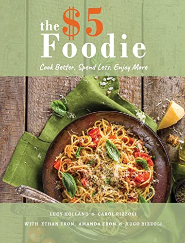 Beispielbild fr The Five Dollar Foodie Cookbook: Cook Better, Spend Less, Enjoy More Recipes zum Verkauf von Half Price Books Inc.