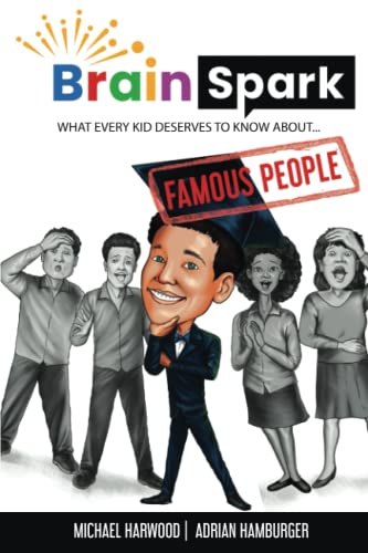 Stock image for Brain Spark: What every kid deserves to know about. Famous People (Brain Spark Book Series - Fun Trivia for the Growing and Curious Minds) for sale by ALLBOOKS1