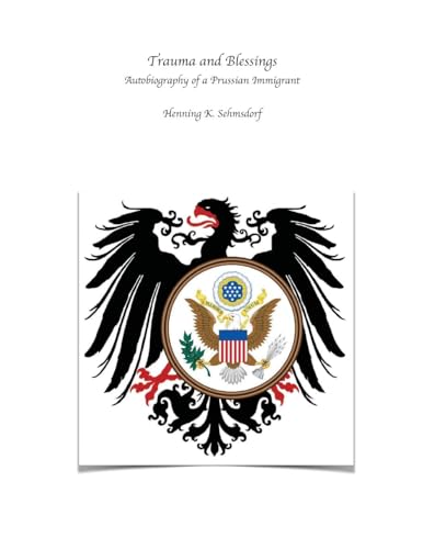 Beispielbild fr Trauma and Blessings: Autobiography of a Prussian Immigrant zum Verkauf von GreatBookPrices