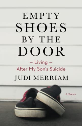 Imagen de archivo de Empty Shoes by the Door: Living After My Sons Suicide, a Memoir a la venta por Red's Corner LLC