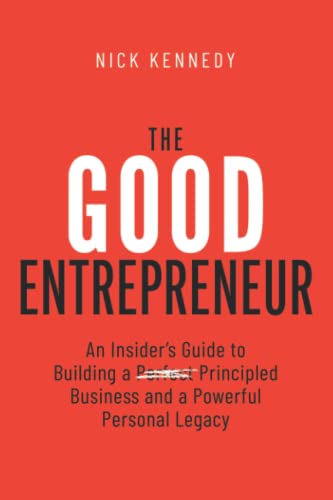 Stock image for The Good Entrepreneur: An Insider's Guide to Building a Principled Business and a Powerful Personal Legacy for sale by Housing Works Online Bookstore
