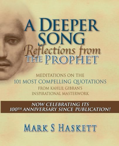 Stock image for A DEEPER SONG: Reflections from The Prophet: Meditations on the 101 Most Compelling Quotations from Kahlil Gibran's Inspirational Masterwork for sale by Ria Christie Collections