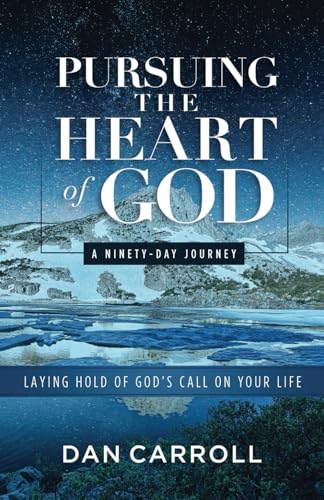 Imagen de archivo de Pursuing the Heart of God: Laying Hold of Gods Call on Your Life: A Ninety-Day Journey a la venta por Red's Corner LLC