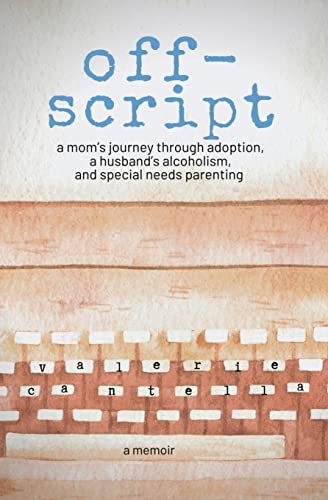 Stock image for off-script: a moms journey through adoption, a husbands alcoholism, and special needs parenting for sale by Goodwill Industries of VSB