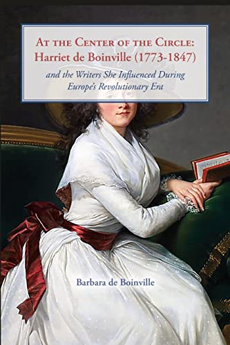 9798985221497: AT THE CENTER OF THE CIRCLE: Harriet de Boinville (1773-1847) and the Writers She Influenced During Europe's Revolutionary Era