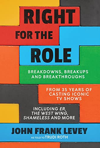 9798985225372: Right for the Role: Breakdowns, Breakups and Breakthroughs From 35 Years of Casting Iconic TV Shows