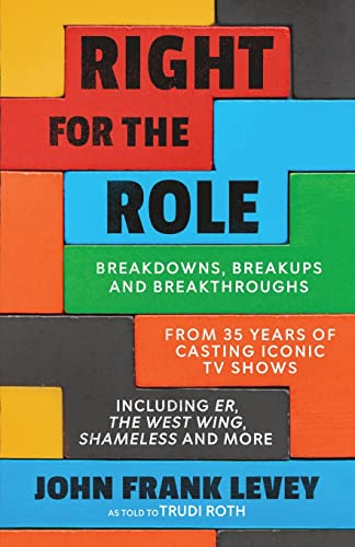 9798985225389: Right for the Role: Breakdowns, Breakups and Breakthroughs From 35 Years of Casting Iconic TV Shows