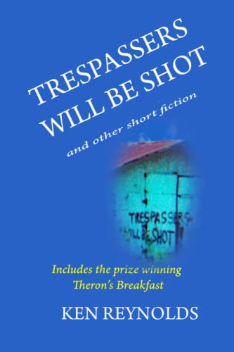 Beispielbild fr TRESPASSERS WILL BE SHOT: and other short fiction zum Verkauf von Better World Books