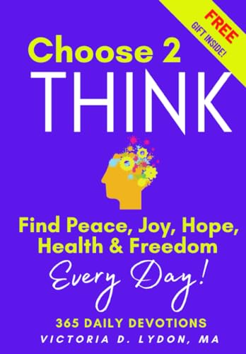 Stock image for Choose 2 Think: Find Peace, Joy, Hope, Health & Freedom Every Day! for sale by HPB-Ruby