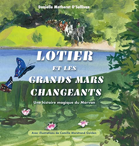 9798985291902: Lotier et les grands mars changeants: Une histoire magique du Morvan (French Edition)