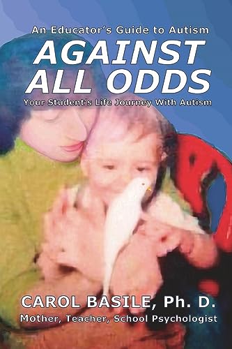 Beispielbild fr Against All Odds: Your Student's Life Journey With Autism (An Educator's Guide to Autism) zum Verkauf von California Books