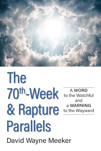 Stock image for The 70th-Week Rapture Parallels: A WORD to the Watchful and a WARNING to the Wayward for sale by Big River Books