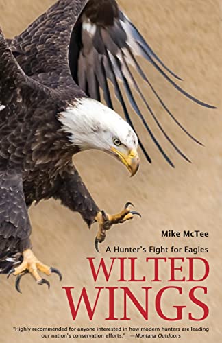 Stock image for Wilted Wings : A Hunter's Fight for Eagles for sale by Better World Books