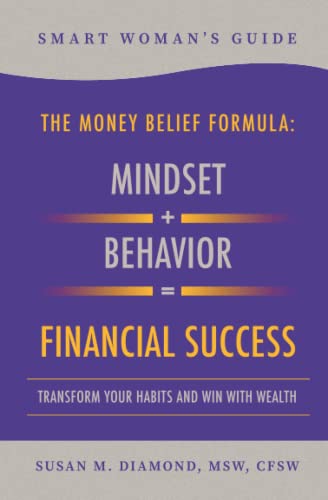 9798985400519: Smart Woman's Guide The Money Belief Formula: Mindset + Behavior = Financial Success: Transform Your Habits and Win with Wealth