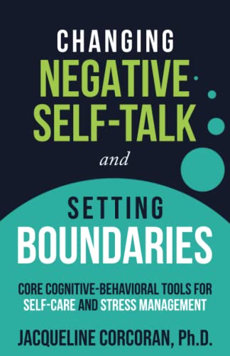 Stock image for Changing Negative Self-Talk and Setting Boundaries: Core Cognitive-Behavioral Tools for Stress Management (Self-Management for Stress Workbooks) for sale by Wonder Book