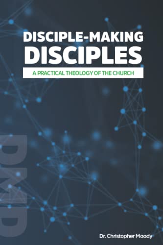 9798985419207: Disciple-Making Disciples: A Practical Theology Of The Church