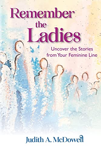 Stock image for Remember the Ladies--Uncover the Stories from Your Feminine Line: Uncover the Stories from Your Feminine Line for sale by GreatBookPrices