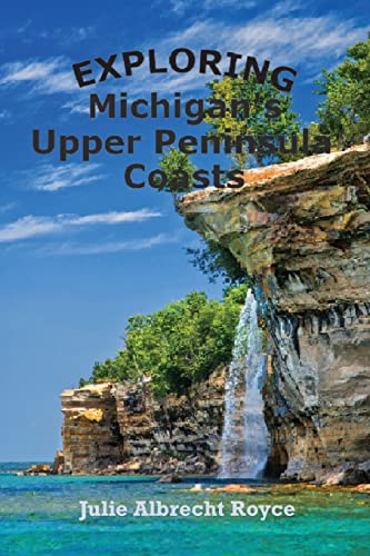 Stock image for Exploring Michigan's Upper Peninsula Coasts (Traveling Michigan's Coastlines) for sale by Russell Books