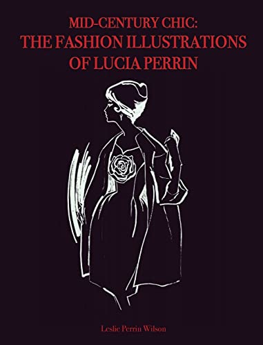 Beispielbild fr Mid-Century Chic: The Fashion Illustrations of Lucia Perrin: The Fashion Illustrations of Lucia Perrin zum Verkauf von California Books