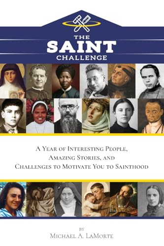 9798985550962: The Saint Challenge: A Year of Interesting People, Amazing Stories, and Challenges to Motivate You to Sainthood