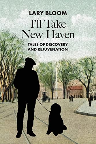 Stock image for I'll Take New Haven: Tales of Discovery and Rejuvenation for sale by GreatBookPrices