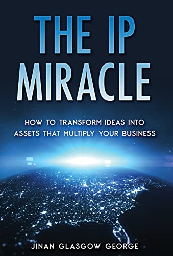 Imagen de archivo de The IP Miracle: How to Transform Ideas into Assets that Multiply Your Business a la venta por GreatBookPrices