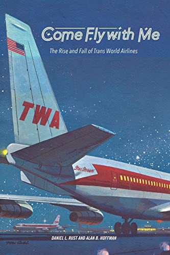 

Come Fly with Me: The Rise and Fall of Trans World Airlines