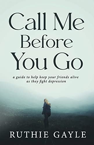 Beispielbild fr Call Me Before You Go : A Guide to Help Keep Your Friends Alive As They Fight Depression zum Verkauf von Better World Books