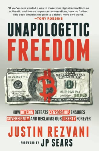 Stock image for Unapologetic Freedom : How Bitcoin Defeats Censorship, Ensures Sovereignty, and Reclaims Our Liberty Forever for sale by Better World Books