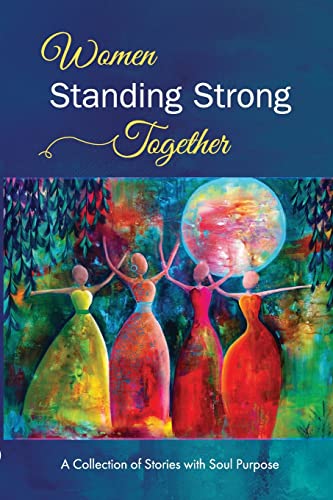 Stock image for Women Standing Strong Together: A collection of stories with soul purpose for sale by Omega