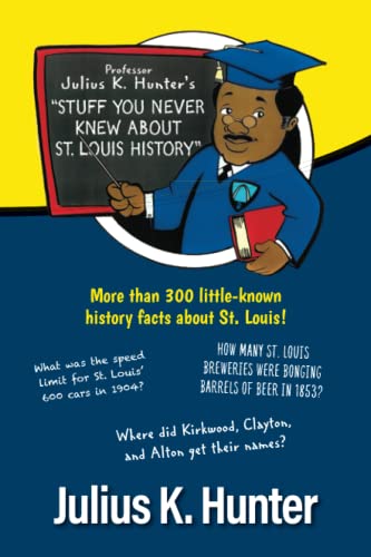 Stock image for Professor Julius K. Hunter's "Stuff You Never Knew about St. Louis History" for sale by medimops