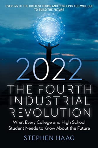 Stock image for The Fourth Industrial Revolution 2022: What Every College and High School Student Needs to Know About the Future for sale by Goodwill of Colorado