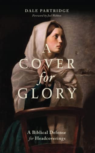 Stock image for A Cover for Glory: A Biblical Defense for Headcoverings for sale by Red's Corner LLC