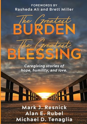 Beispielbild fr The Greatest Burden The Greatest Blessing: Caregiving stories of hope, humility, and love zum Verkauf von California Books