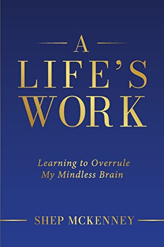 Beispielbild fr A Life's Work : Learning to Overrule My Mindless Brain zum Verkauf von Better World Books