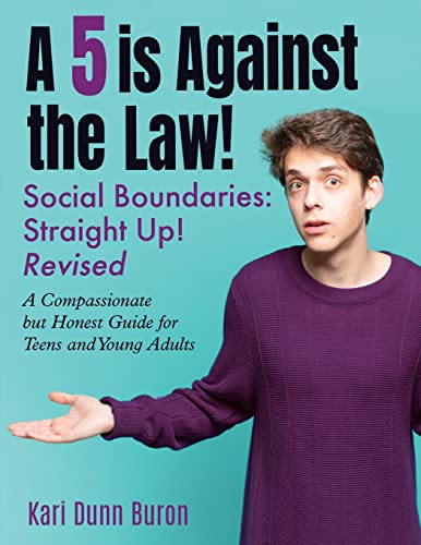 Stock image for A 5 Is Against the Law: Social Boundaries - a Compassionate but Honest Guide for Teens and Young Adults for sale by GreatBookPrices