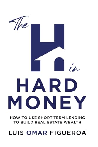 Imagen de archivo de The H in Hard Money: How to Use Short-Term Lending to Build Real Estate Wealth a la venta por GreatBookPrices