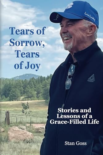 Stock image for Tears of Sorrow, Tears of Joy: Stories and Lessons of a Grace-Filled Life for sale by GreatBookPrices