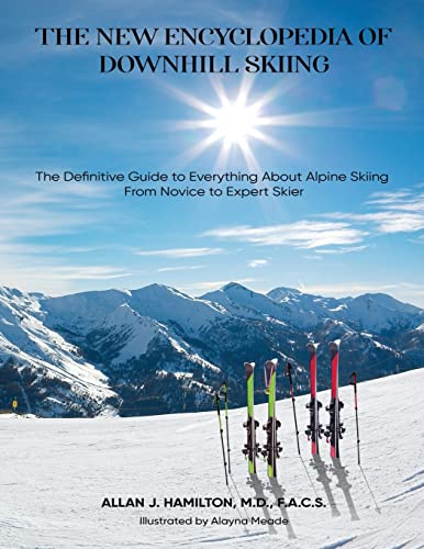 Stock image for The New Encyclopedia of Downhill Skiing: The Definitive Guide* to Everything About Alpine Skiing from Novice to Expert Skier for sale by GreatBookPrices