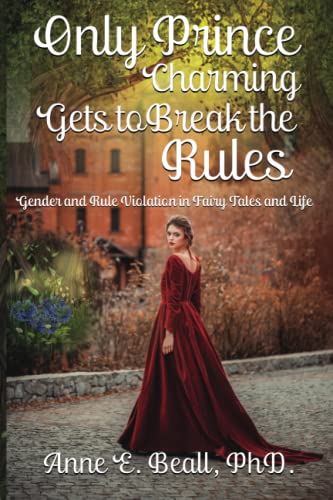 Imagen de archivo de Only Prince Charming Gets to Break the Rules: Gender and Rule Violation in Fairy Tales and Life a la venta por Decluttr