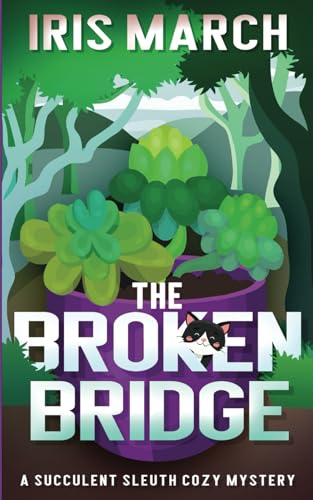 Imagen de archivo de The Broken Bridge: A Succulent Sleuth Cozy Mystery (Succulent Sleuth Series) a la venta por HPB-Emerald