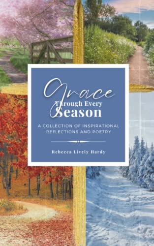 Beispielbild fr Grace Through Every Season: A Collection of Inspirational Reflections and Poetry zum Verkauf von HPB-Emerald