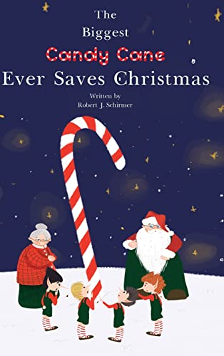 Stock image for The Biggest Candy Cane Ever Saves Christmas: A reminder to us all that the Spirit of Christmas is all about Family, Friends, and Heaven above. for sale by GreatBookPrices