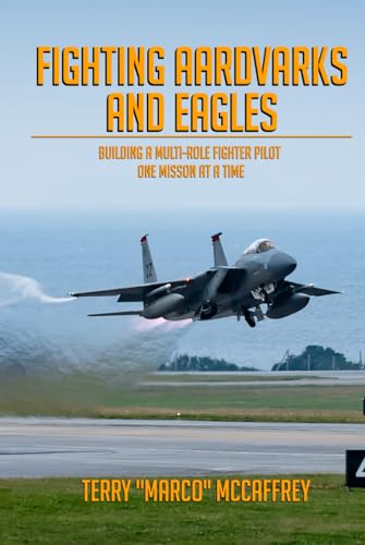Stock image for Fighting Aardvarks and Eagles: Building a Multi-role Fighter Pilot One Mission at a Time for sale by GreatBookPrices
