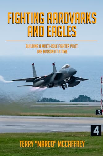 Stock image for Fighting Aardvarks and Eagles: Building a Multi-role Fighter Pilot One Mission at a Time for sale by California Books