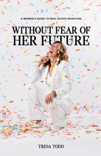 Stock image for Without Fear Of Her Future: A Women's Guide To Real Estate Investing for sale by HPB Inc.